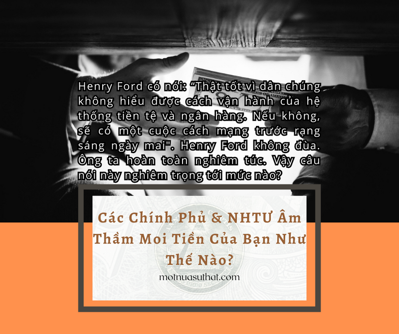 CÁC CHÍNH PHỦ VÀ NGÂN HÀNG TRUNG ƯƠNG ÂM THẦM MOI TIỀN CỦA BẠN NHƯ THẾ NÀO?