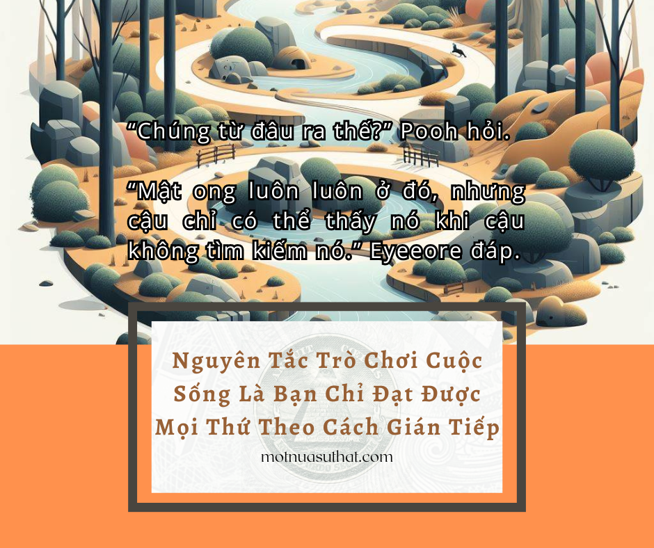 NGUYÊN TẮC TRÒ CHƠI CUỘC SỐNG LÀ BẠN CHỈ ĐẠT ĐƯỢC MỌI THỨ THEO CÁCH GIÁN TIẾP